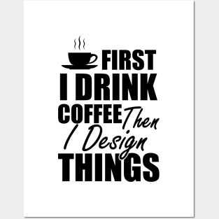 Designer - First I drink coffee then I design things Posters and Art